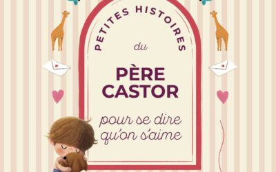 Petites histoires du Père Castor pour se dire qu’on s’aime
